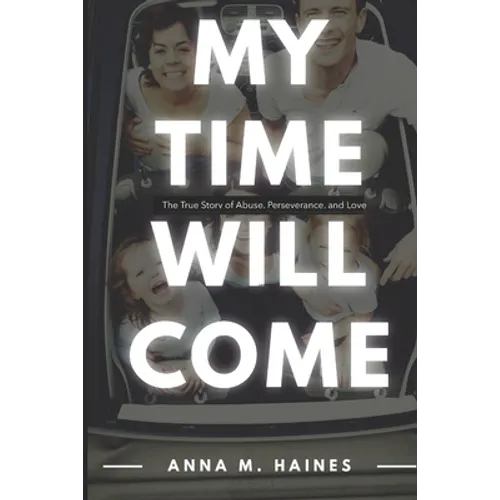 My Time Will Come: The True Story of Abuse, Perseverance, and Love