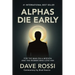 Alphas Die Early: For the Man on a Mission - And the Women Who Love Him