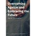 Overcoming Ageism and Embracing the Future: Aging with Dignity