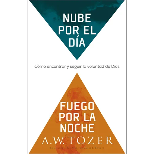 Nube Por El Día, Fuego Por La Noche: Cómo Encontrar Y Seguir La Voluntad de Dios