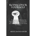 Rediscover Yourself: You become like the picture that you imagine yourself. Transform your ideal being in detail over and over in your mind