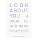 Look About You: A Book of Ordinary Prayers