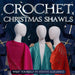 Crochet Christmas Shawls: Wrap Yourself in Festive Elegance: Crochet Shawl Patterns