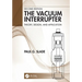 The Vacuum Interrupter: Theory, Design, and Application