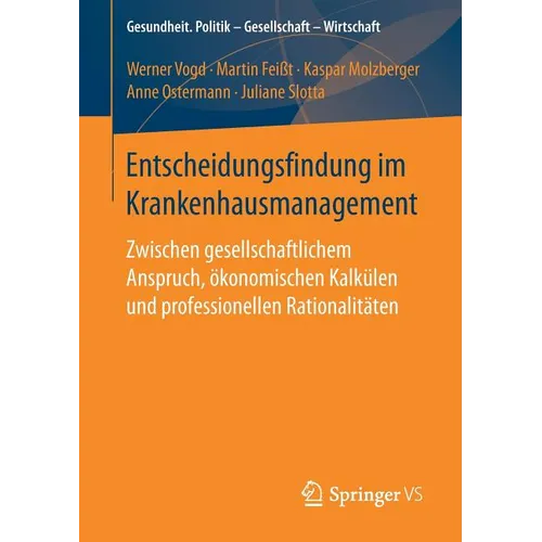 Entscheidungsfindung Im Krankenhausmanagement: Zwischen Gesellschaftlichem Anspruch, Ökonomischen Kalkülen Und Professionellen Rationalitäten