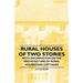 Rural Houses of Two Stories - With Information on the Architecture of Rural Houses and Cottages