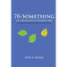 70-Something: Life, Love and Limits in the Bonus Years