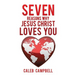 Seven Reasons Why Jesus Christ Loves You