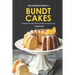 The Ultimate Guide to Bundt Cakes: The Moistest and Most Delicious Bundt Cake Recipes Ever!