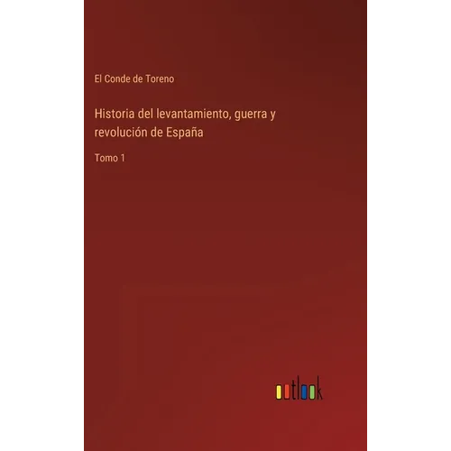 Historia del levantamiento, guerra y revolución de España: Tomo 1