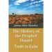 The History of the Prophet Daniel: Truth in Exile