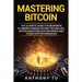 Mastering Bitcoin: The Ultimate Guide for Beginners to Understanding Bitcoin Technology, Bitcoin Investing, Bitcoin Mining and Other Cryptocurrencies