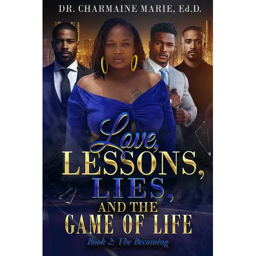 Love, Lessons, Lies, and the Game of Life Book 2: The Becoming