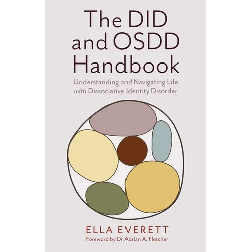 The Did and Osdd Handbook: Understanding and Navigating Life with Dissociative Identity Disorder