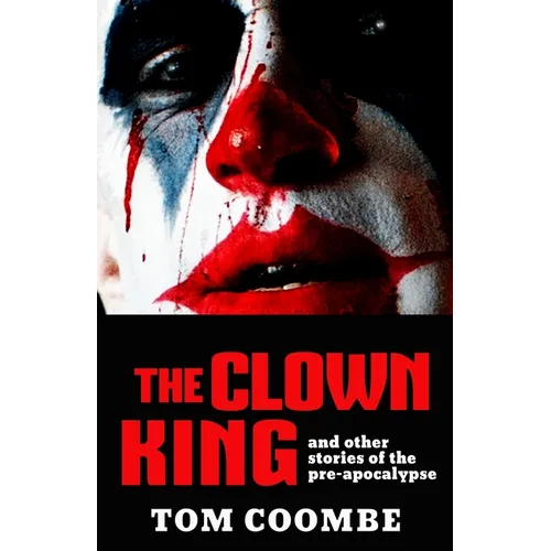 The Clown King and Other Stories of the Pre-apocalypse