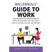 Millennials' Guide to Work: What No One Ever Told You About How to Achieve Success and Respect