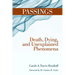 Passings: Death, Dying, and Unexplained Phenomena
