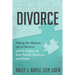 Deconstructing Divorce: Taking the Mystery out of Divorce and Its Impact on Your Family, Finances, and Future