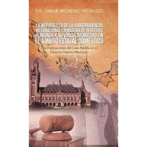 La Naturaleza De La Jurisprudencia Internacional En Materia De Derechos Humanos Y Su Vinculatoriedad En El Ámbito Estatal Doméstico: Las Implicaciones