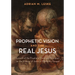 The Prophetic Vision and the Real Jesus: Growth of the Prophetic Vision and Its Impact on the Mission of Jesus in Matthew's Gospel