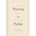 Praying in Public: A Guidebook for Prayer in Corporate Worship