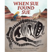 When Sue Found Sue: Sue Hendrickson Discovers Her T. Rex