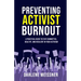 Preventing Activist Burnout: A Practical Guide to Stay Committed, Healthy, and Resilient in Your Activism