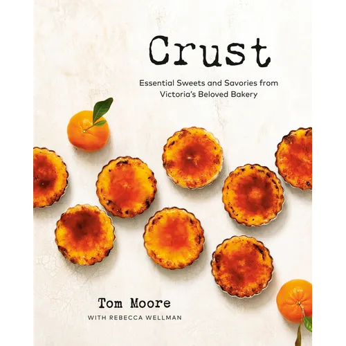 Crust: Essential Sweets and Savories from Victoria's Beloved Bakery