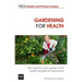 Gardening For Health: The Need to Know Guide to the Health Benefits of Horticulture