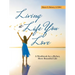 Living a Life You Love: A Workbook for a Richer, More Beautiful Life