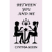 Between You And Me