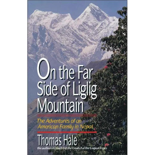 On the Far Side of Liglig Mountain: Adventures of an American Family in Nepal