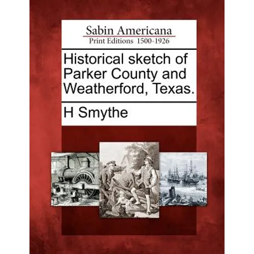 Historical Sketch of Parker County and Weatherford, Texas.