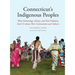 Connecticut's Indigenous Peoples: What Archaeology, History, and Oral Traditions Teach Us about Their Communities and Cultures