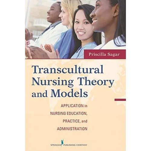 Transcultural Nursing Theory and Models: Application in Nursing Education, Practice, and Administration