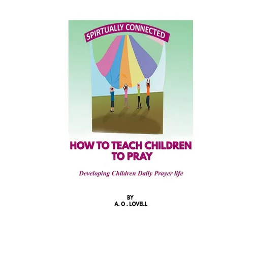 How to Teach Children to Pray: Children's Prayer Manual