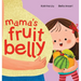 Mama's Fruit Belly - New Baby Sibling and Pregnancy Story for Big Sister: Pregnancy and New Baby Anticipation Through the Eyes of a Child