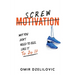Screw Motivation: Why You Don't Need to Feel Like It to Do It