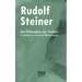 Die Philosophie der Freiheit: Gründzüge einer modernen Weltanschauung