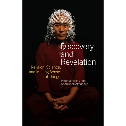 Discovery and Revelation: Religion, Science, and Making Sense of Things