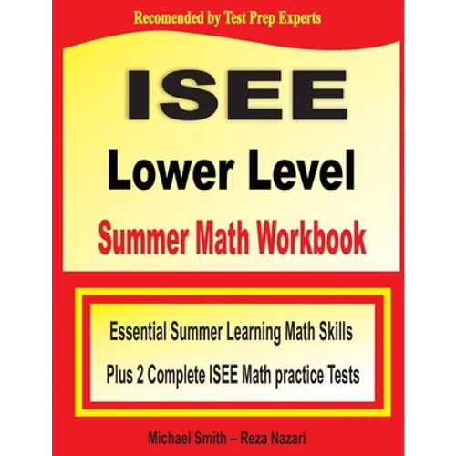 ISEE Lower Level Summer Math Workbook: Essential Summer Learning Math Skills plus Two Complete ISEE Lower Level Math Practice Tests