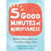 Five Good Minutes of Mindfulness: Reduce Stress, Reset, and Find Peace Right Now