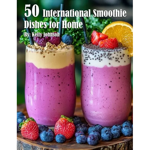 50 International Smoothie Dishes for Home