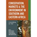 Conservation, Markets & the Environment in Southern and Eastern Africa: Commodifying the 'Wild'