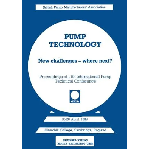 Pump Technology: New Challenges -- Where Next? Churchill College, Cambridge, England 18-20 April, 1989
