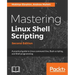Mastering Linux Shell Scripting - Second Edition: A practical guide to Linux command-line, Bash scripting, and Shell programming