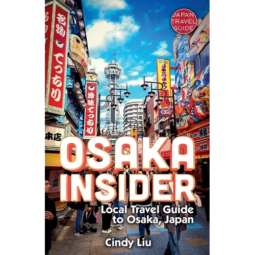 Osaka Insider: Local Travel Guide to Osaka, Japan