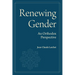 Renewing Gender: An Orthodox Perspective