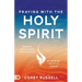 Praying with the Holy Spirit: 40 Days to Revolutionize Your Prayer Life by Activating the Gift of Tongues