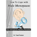 How To Cope with Male Menopause: The Andropause Mystery Revealed